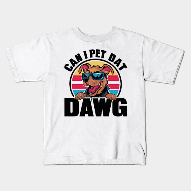 CAN I PET DAT DAWG? Kids T-Shirt by BobaTeeStore